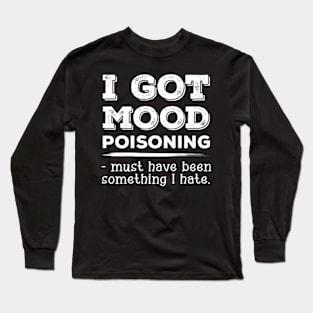 I got Mood poisoning Funny Sarcastic Women Girls Long Sleeve T-Shirt